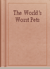 The World's Worst Pets